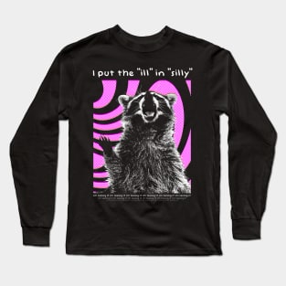 I put the "ill" in "silly" Raccoon Long Sleeve T-Shirt